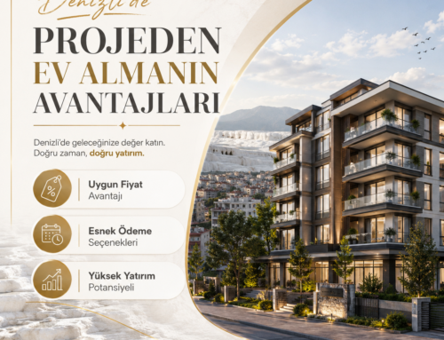 Denizli’de Projeden Ev Almanın Avantajları